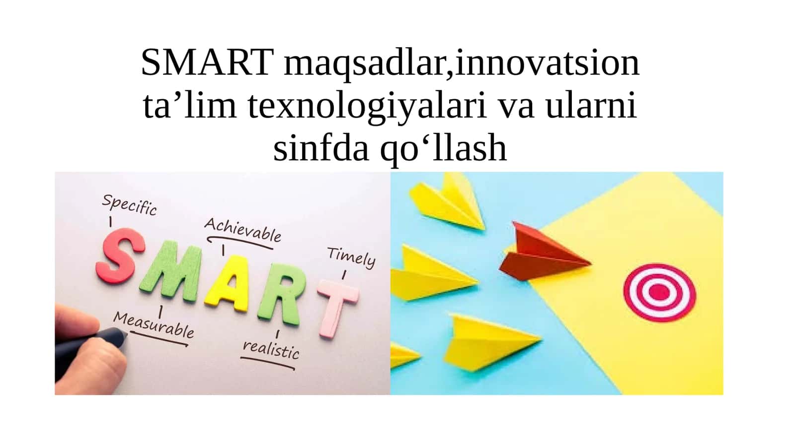 SMARTmaqsadlar,innovatsionta’limtexnologiyalarivaularnisinfdaqo‘llash