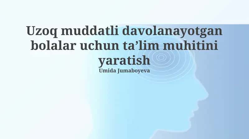 Uzoq muddatli davolanayotgan bolalar uchun ta'lim muhitini yaratish