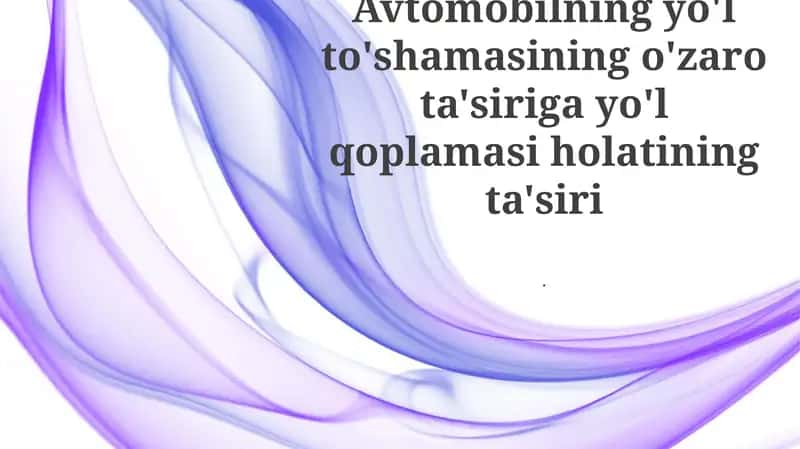 Avtomobilning yo'l to'shamasining o'zaro ta'siri