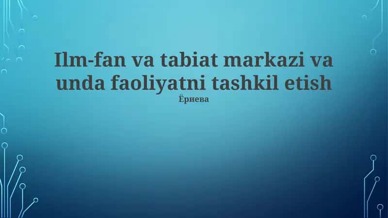 Ilm-fan va tabiat markazi va unda faoliyatni tashkil etish