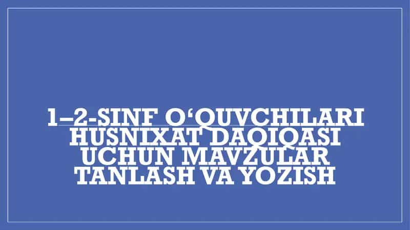 1–2-sinfouquvchilari husnixat daqiqasi uchun mavzular tanlash va yozish