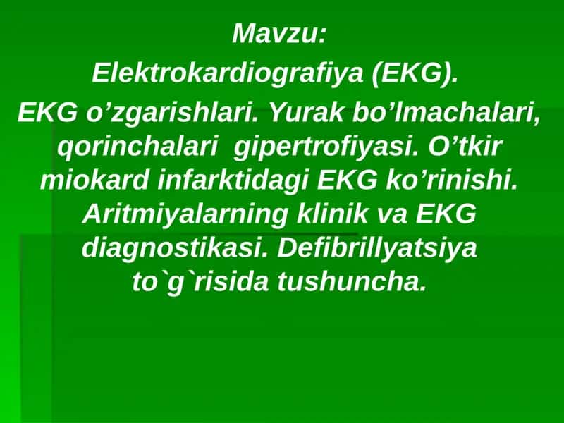 Elektrokardiografiya (EKG). EKG o’zgarishlari. Yurak bo’lmachalari, qorinchalari gipertrofiyasi. O’tkir miokard infarktidagi EKG ko’rinishi. Aritmiyalarning klinik va EKG diagnostikasi. Defibrillyatsiya to`g`risida tushuncha