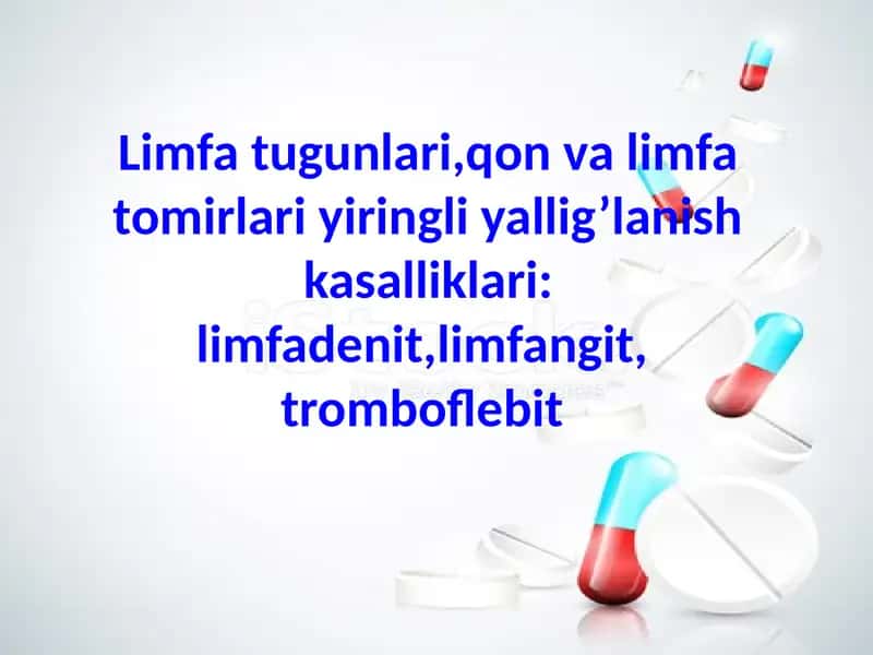 Limfa tugunlari,qon va limfa tomirlari yiringli yallig’lanish kasalliklari: limfadenit,limfangit, t