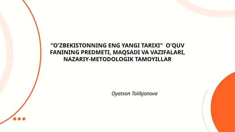"O'ZBEKISTONNING ENG YANGI TARIXI" O'QUV FANINING PREDMETI, MAQSADI VA VAZIFALARI, NAZARIY-METODOLOGIK TAMOYILLAR