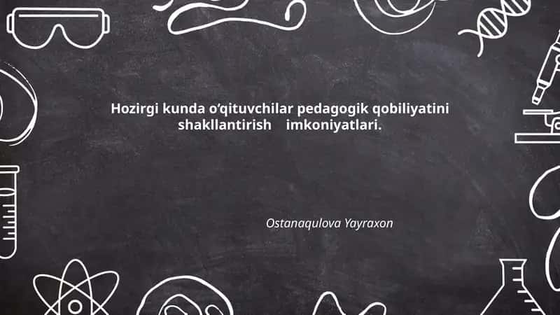 Hozirgi kunda o‘qituvchilar pedagogik qobiliyatini shakllantirish imkoniyatlari