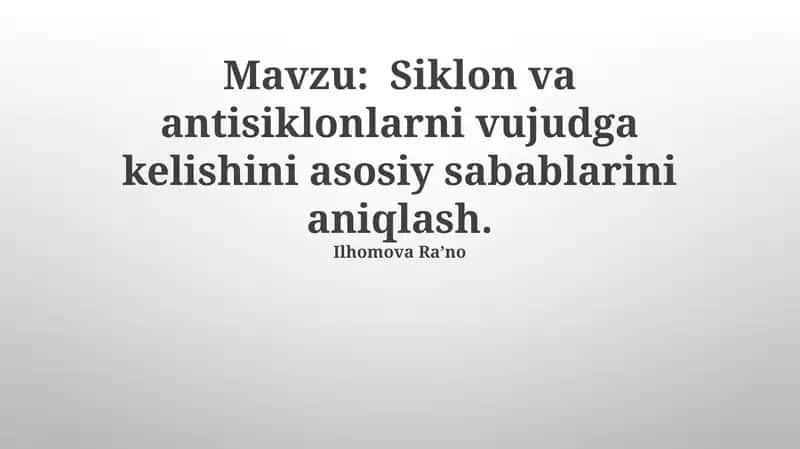 Siklon va antisiklonlarni vujudga kelishini asosiy sabablarini aniqlash