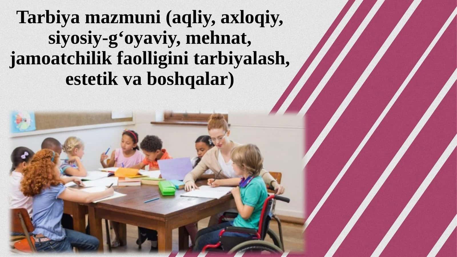 Tarbiya mazmuni (aqliy, axloqiy, siyosiy-g‘oyaviy, mehnat, jamoatchilik faolligini tarbiyalash,estetik va boshqalar)