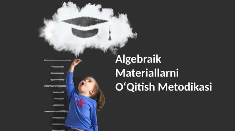 Algebraik Materiallarni OʻQitish Metodikasi