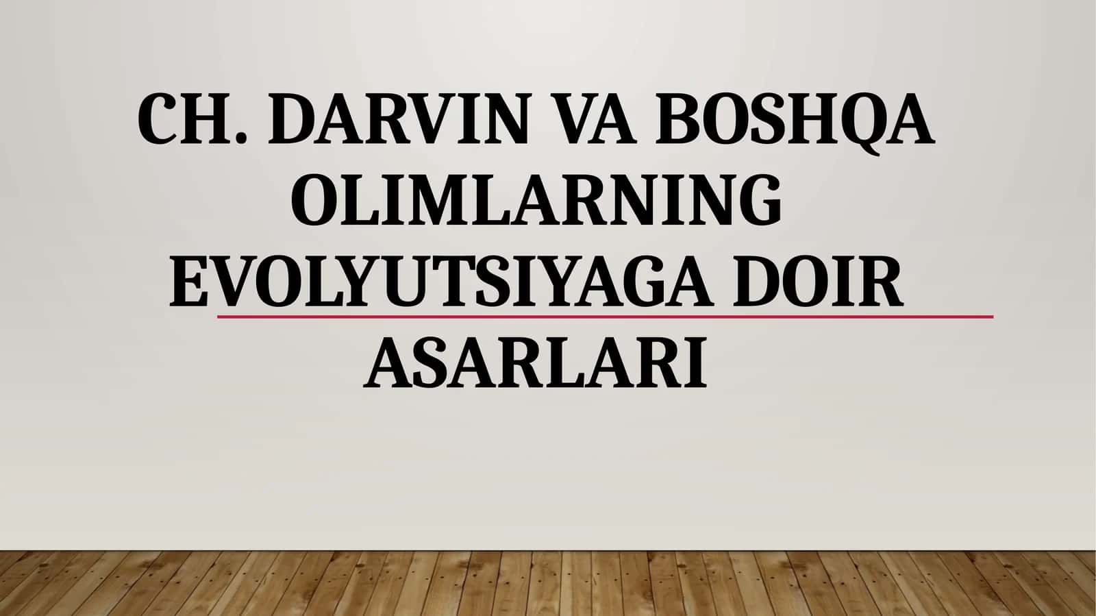 CH. DARVIN VA BOSHQA OLIMLARNING EVOLYUTSIYAGA DOIR ASARLARI