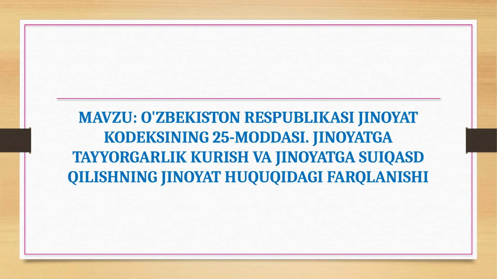 O'ZBEKISTON RESPUBLIKASI JINOYAT KODEKSINING 25-MODDASI. JINOYATGA TAYYORGARLIK KURISH VA JINOYATGA SUIQASD QILISHNING JINOYAT HUQUQIDAGI FARQLANISHI