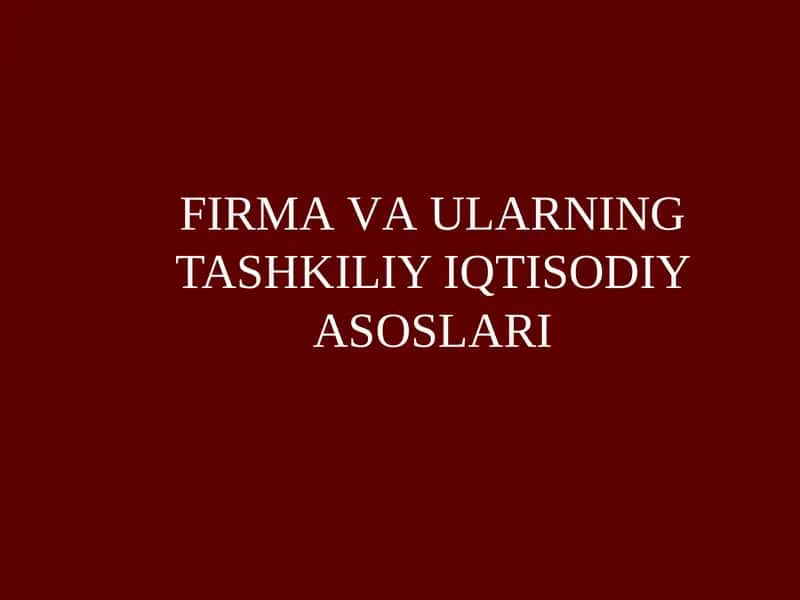 FIRMA VA ULARNING TASHKILIY IQTISODIY ASOSLARI