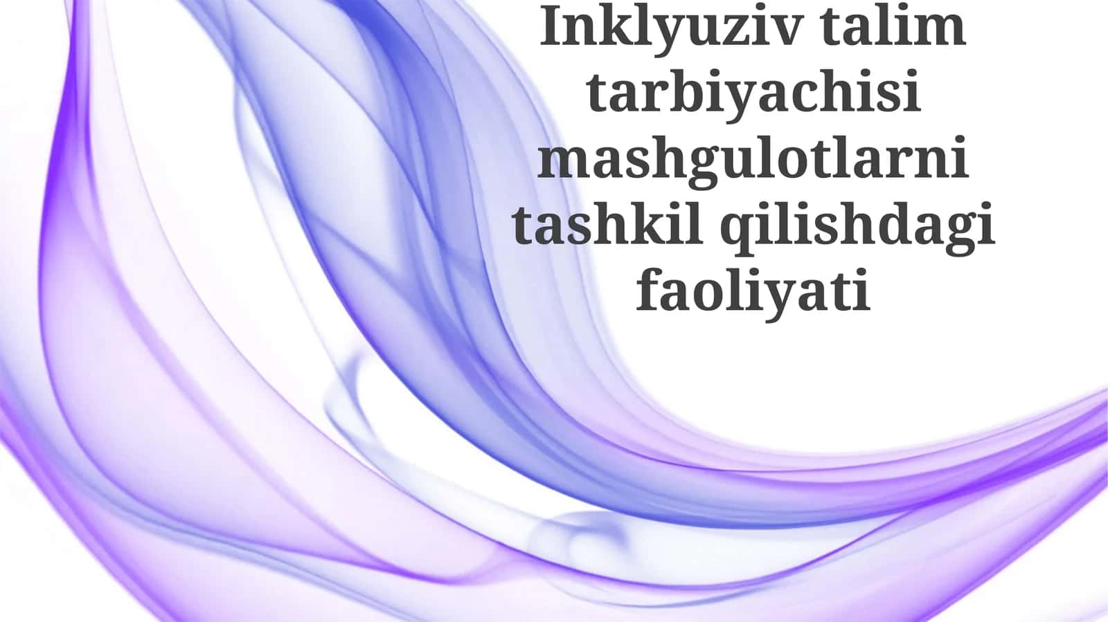 Inklyuziv ta'lim tarbiyachi-simashg'ulotlarini tashkil qilishdagi faoliyati