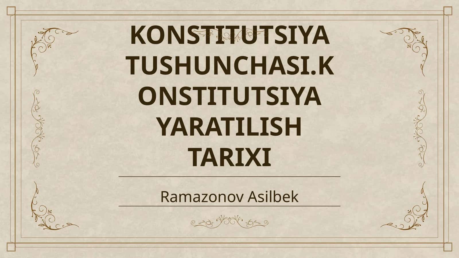 KONSTITUTSIYA TUSHUNCHASI.KONSTITUTSIYA YARATILISH TARIXI