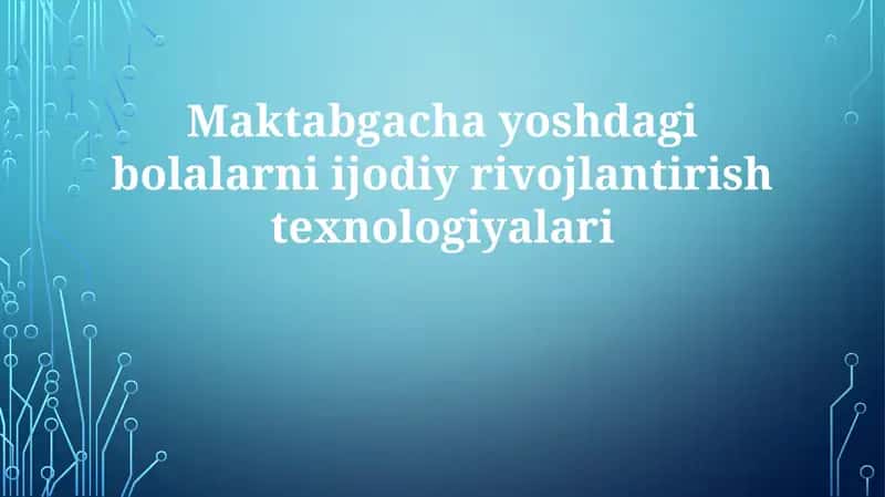 Maktabgacha yoshdagi bolalarni ijodiy rivojlantirish texnologiyalari