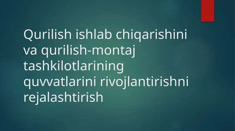 Qurilish ishlab chiqarishini va qurilish-montaj tashkilotlarining quvvatlarini rivojlantirishni rejalashtirish