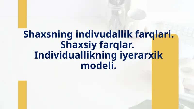 Shaxsning indivudallik farqlari.