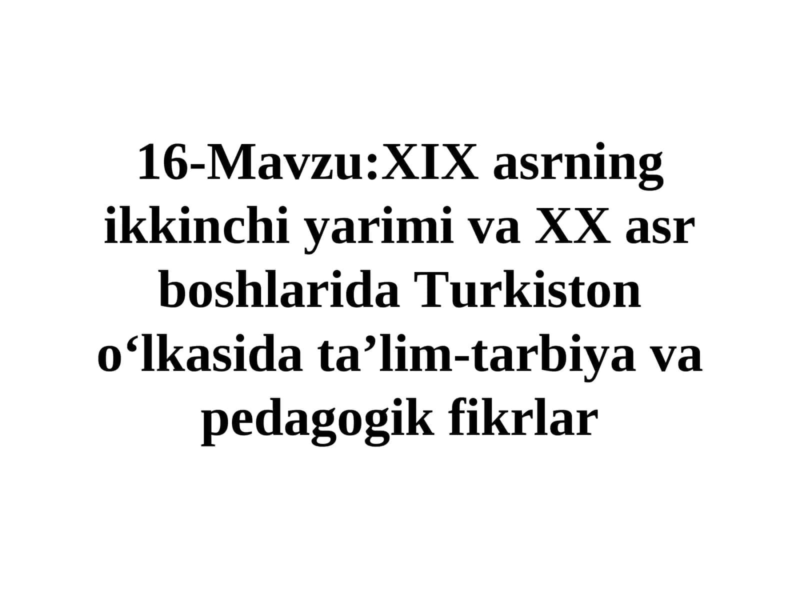 XIX asrning ikkinchi yarimi va XX asr boshlarida Turkiston o‘lkasida ta’lim-tarbiya va pedagogik fikrlar