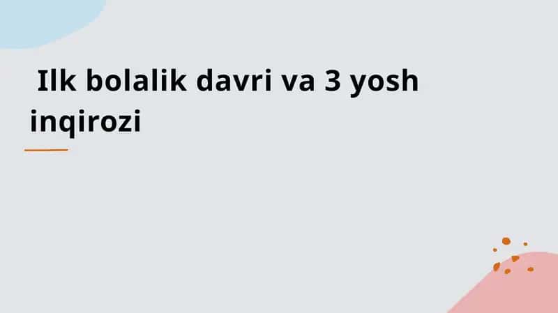 Ilk bolalik davri va 3 yosh inqirozi.