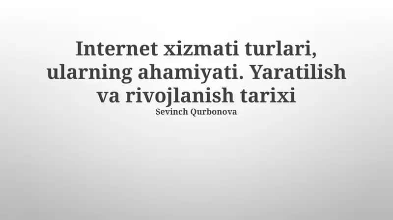 Internet xizmati turlari, ularning ahamiyati. Yaratilish va rivojlanish tarixi