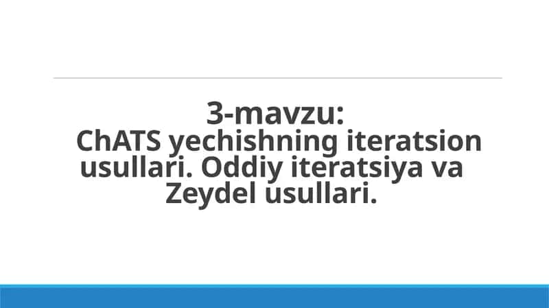 ChATS yеchishning iteratsion usullari. Oddiy iteratsiya va Zeydel usullari.