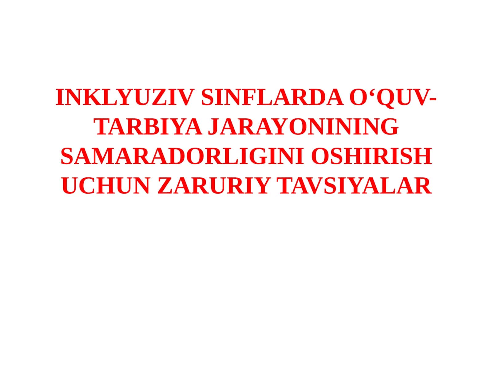 INKLYUZIVSINFLARDA O‘QUV-TARBIYA JARAYONINING SAMARADORLIGINI OSHIRISH UCHUN ZARURIY TAVSIYALAR