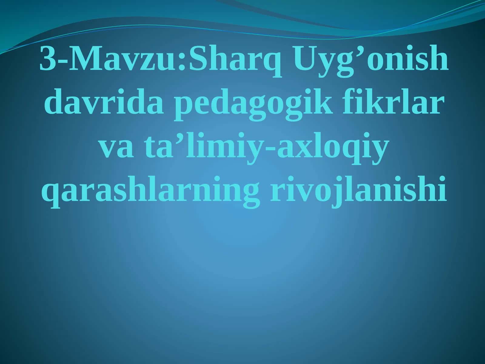 Sharq Uyg’onish davrida pedagogik fikrlar va ta’limiy-axloqiy qarashlarning rivojlanishi