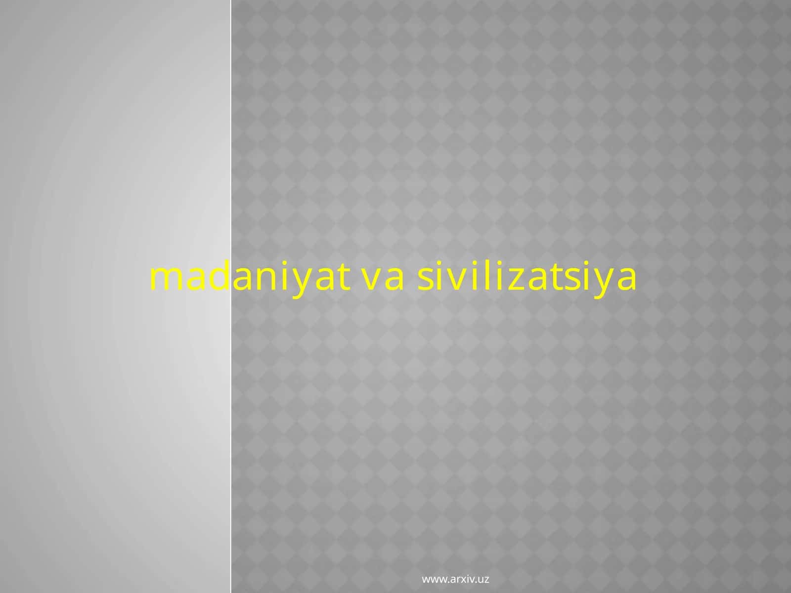 MADANIYAT VA SIVILIZATSIYA
