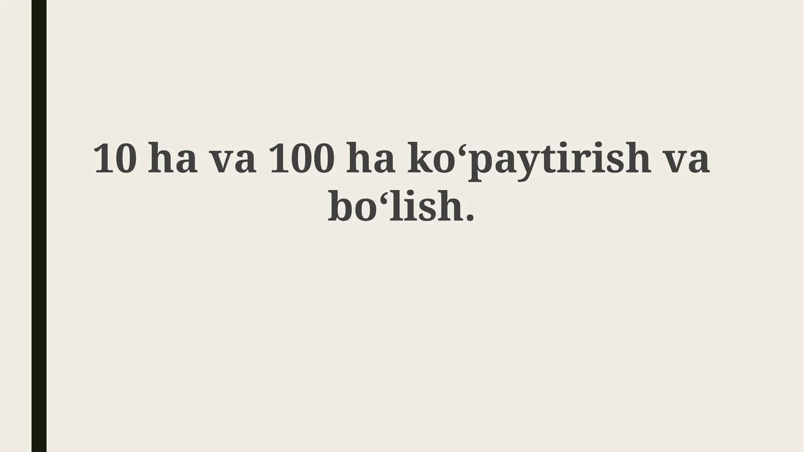 Gektar bilan arifmetik amallar: Ko'paytirish va bo'lish