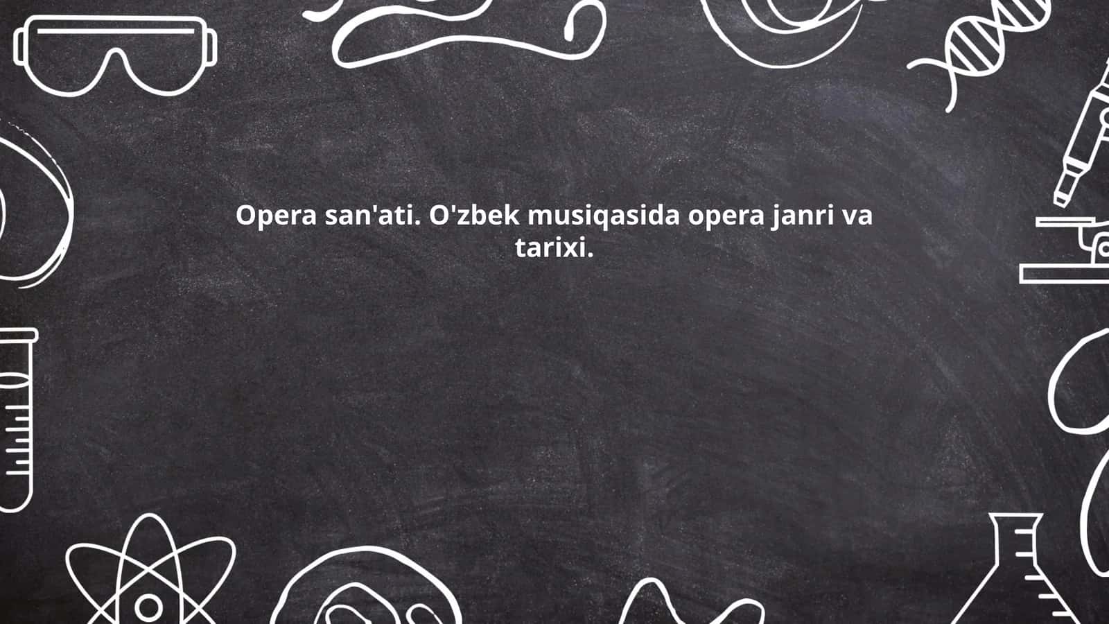 Opera san'ati. O'zbek musiqasida opera janri va tarixi