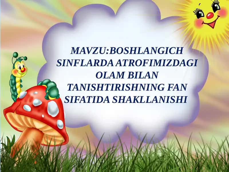 Boshlangich sinflarda Atrofimizdagi olam bilan tanishtirishning fan sifatida shakllanishi