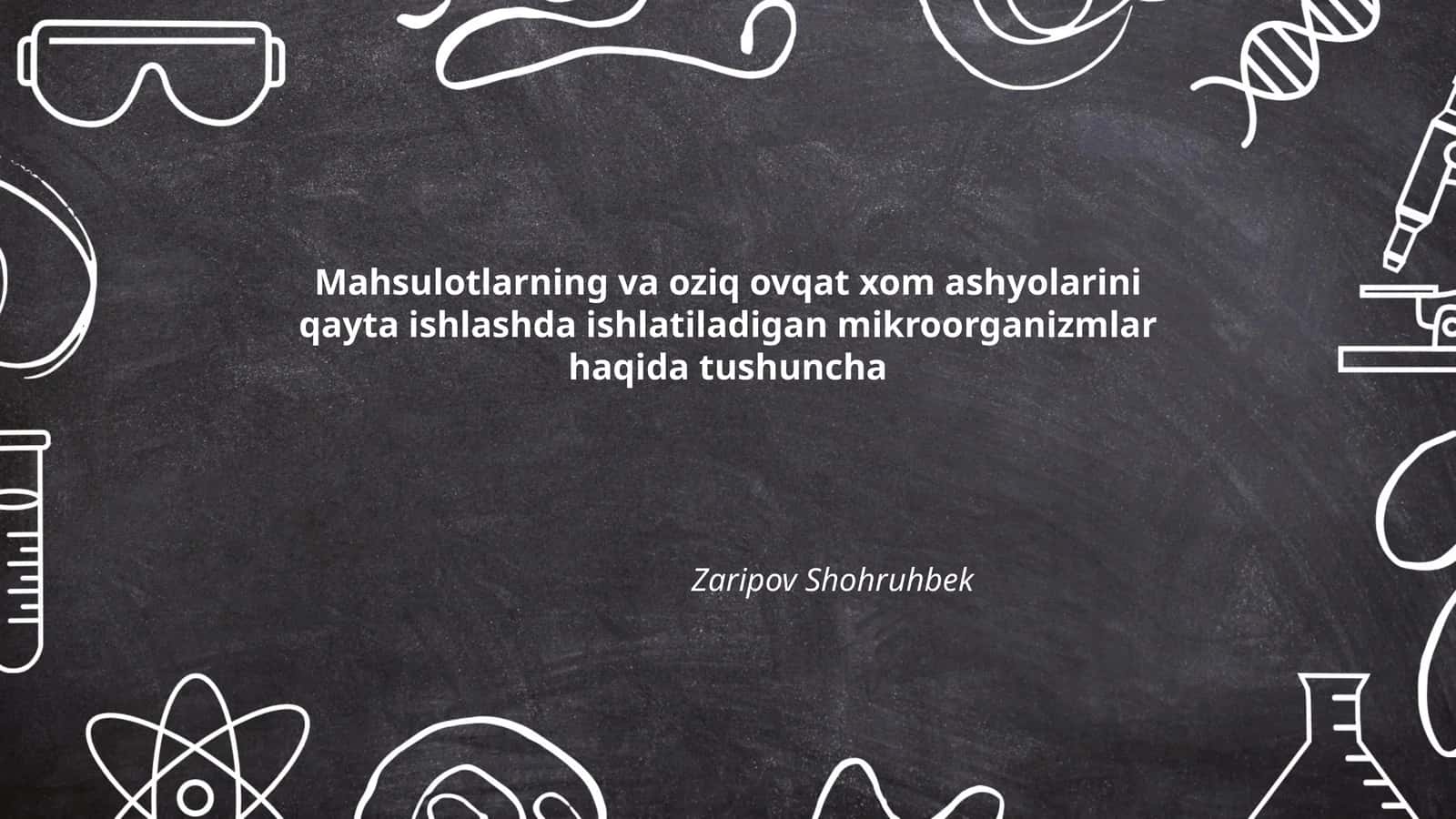 Mahsulotlarning va oziq ovqat xom ashyolarini qayta ishlashda ishlatiladigan mikroorganizmlar haqida tushuncha
