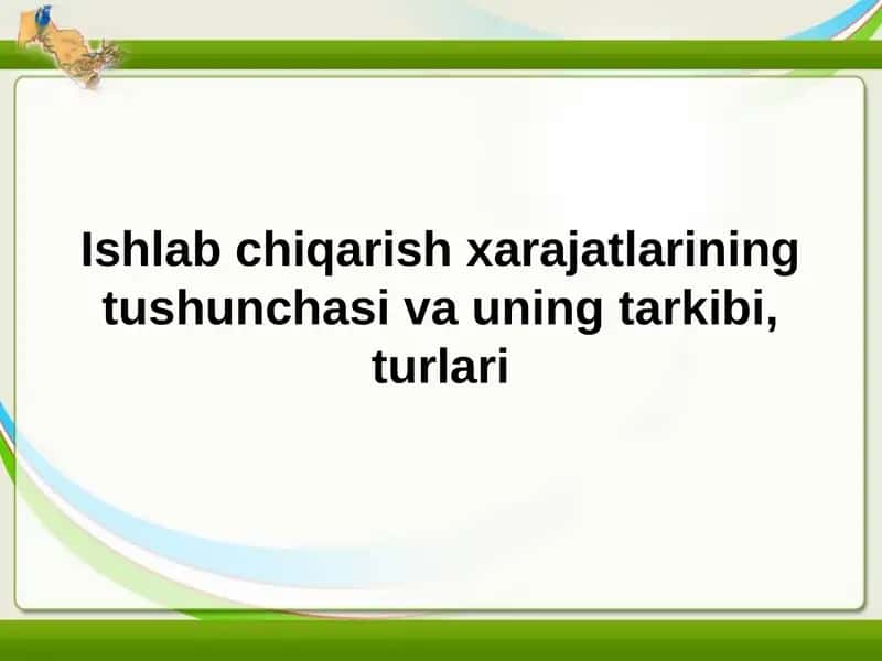 Ishlab chiqarish xarajatlari tushunchasi va uning tarkibi