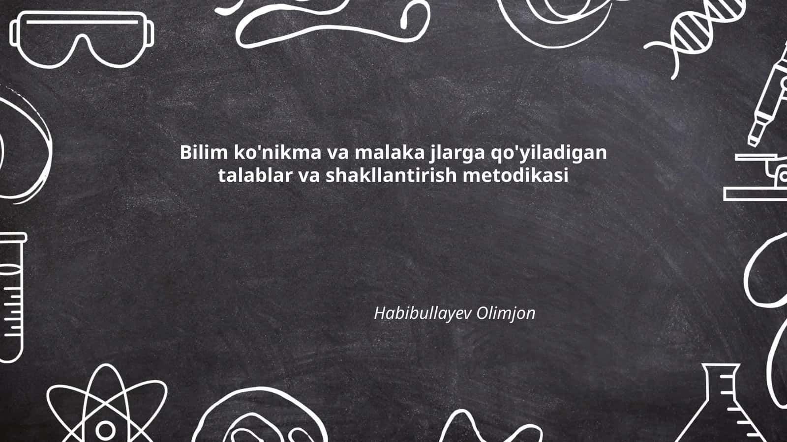 Bilim ko'nikma va malaka jlarga qo'yiladigan talablar va shakllantirish metodikasi