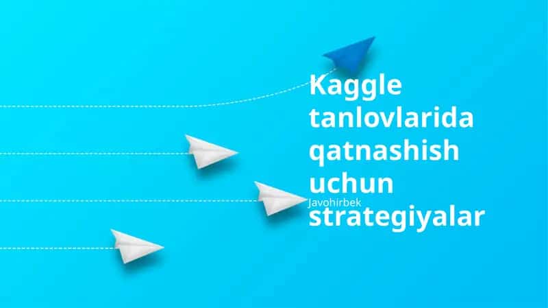 Kaggle tanlovlarida qatnashish uchun strategiyalar