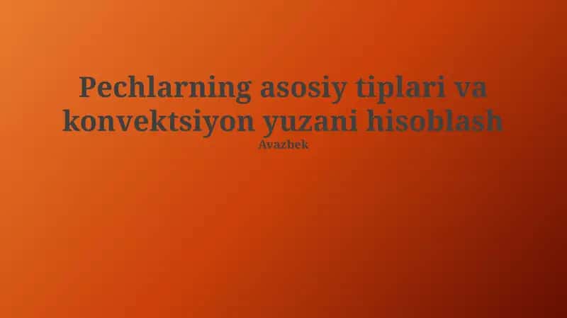 Pechlarning asosiy tiplari va konvektsiyon yuzani hisoblash