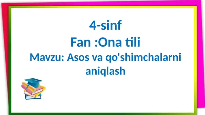 4-sinf Asos va qoʻshimchalarni aniqlash