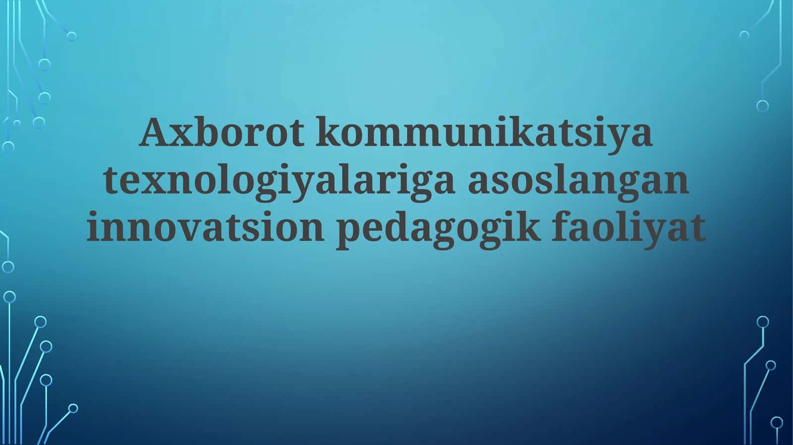 Axborot-kommunikatsiya texnologiyalari asosida innovatsion pedagogik faoliyat