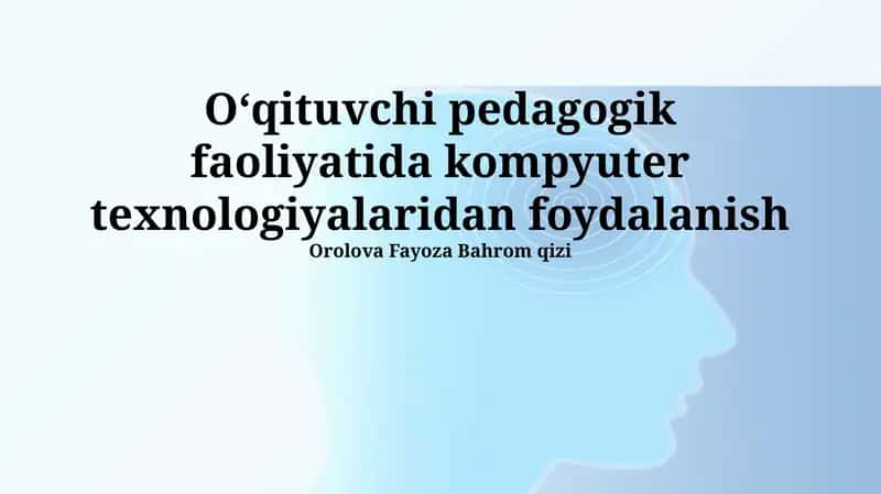 Kompyuter texnologiyalaridan foydalanish pedagogik faoliyatida
