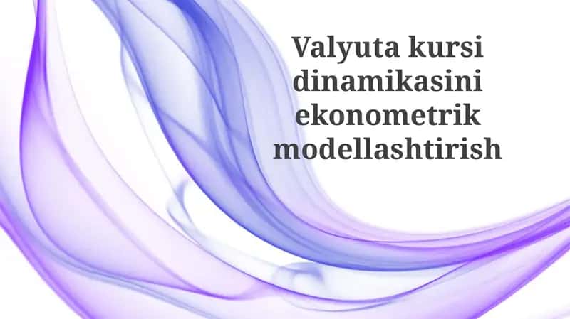 Valyuta kursi dinamikasini ekonometrik modellashtirish