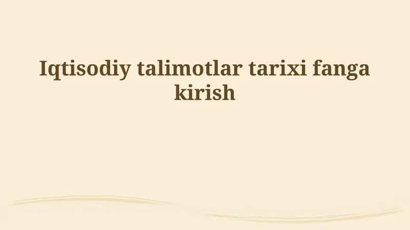 Iqtisodiy talimotlar tarixi fanga kirish
