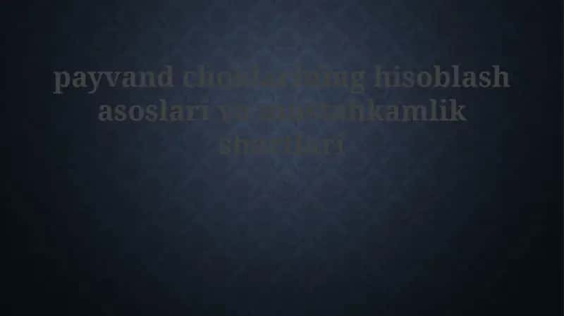 Payvand choklarining hisoblash asoslari va mustahkamlik shartlari
