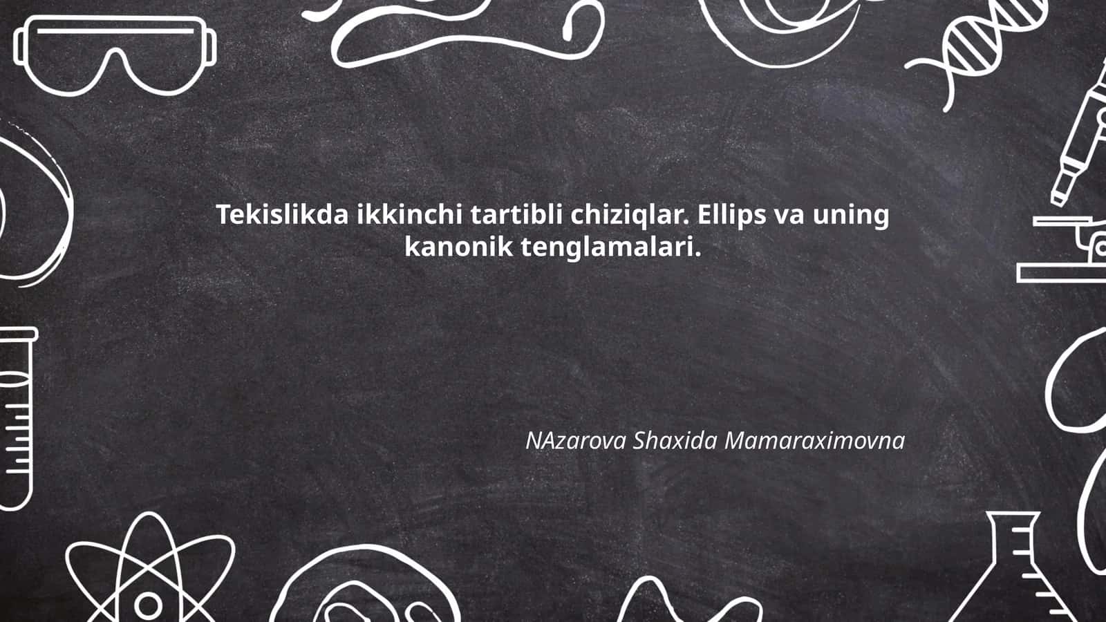 Tekislikda ikkinchi tartibli chiziqlar. Ellips va uning kanonik tenglamalari
