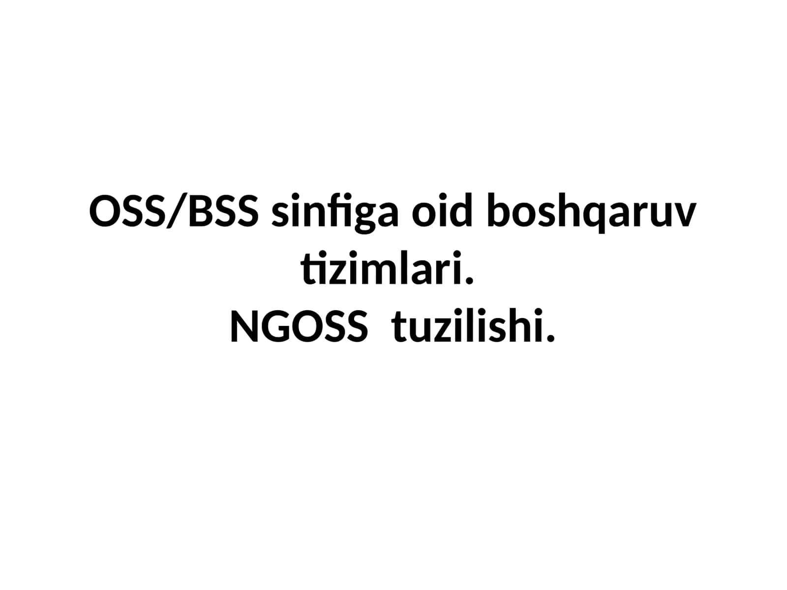 OSS/BSS sinfiga oid boshqaruv tizimlari. NGOSS tuzilishi.