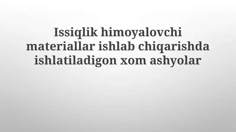 Issiqlik himoya lovchi materiallar ishlab chiqarishda ishlatiladigan xom ashyolar