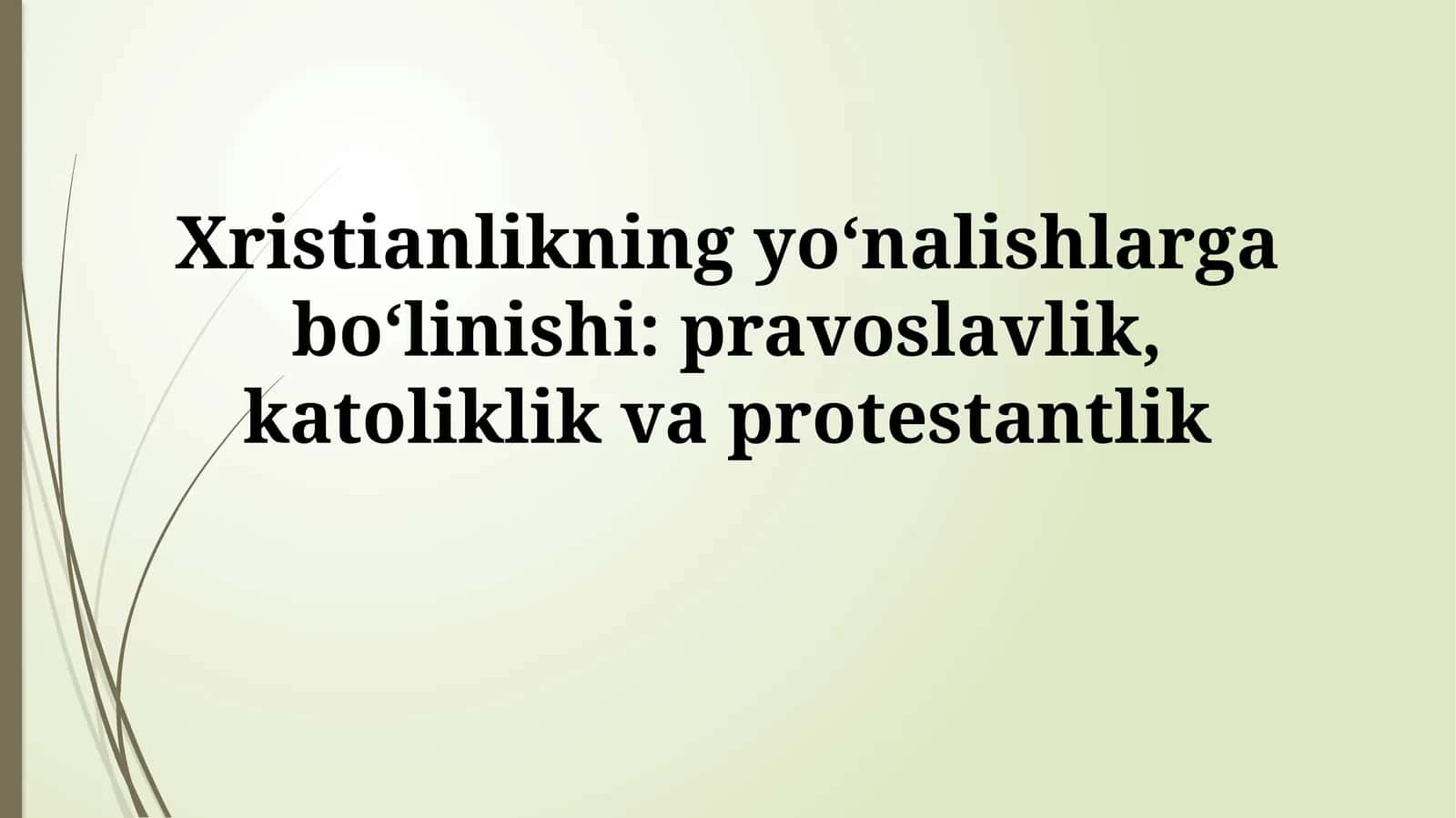 Xristianlikning yo‘nalishlarga bo‘linishi: pravoslavlik, katoliklikvaprotestantlik