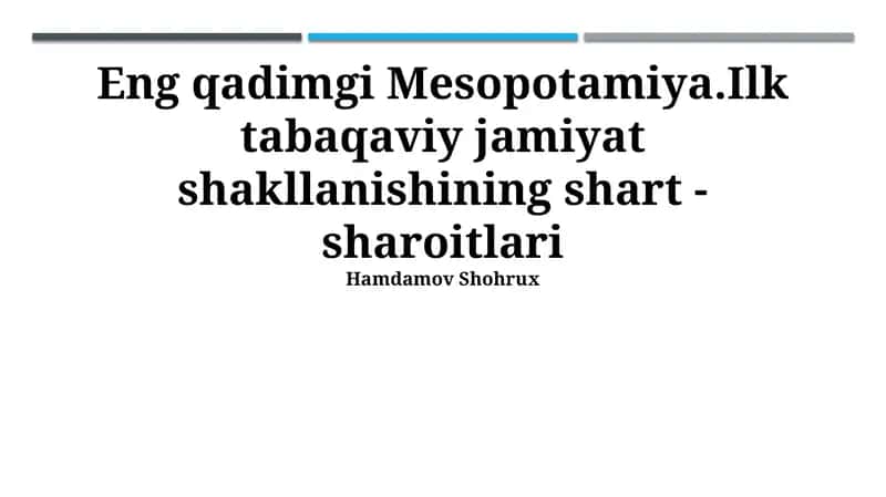 Eng qadimgi Mesopotamiya.Ilk tabaqaviy jamiyat shakllanishining shart -sharoitlari