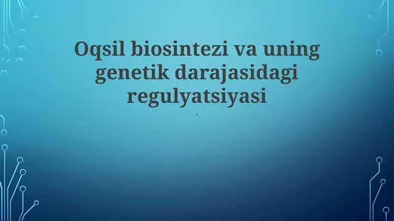 Oqsil biosintezi va uning genetik darajasidagi regulyatsiyasi