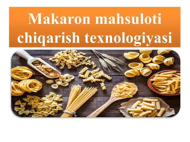 Makaron mahsuloti ishlab chiqarish texnologiyasi