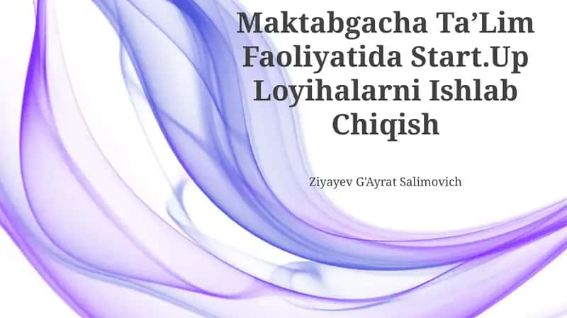 Maktabgacha TaʼLim Faoliyatida Start.Up Loyihalarni Ishlab Chiqish