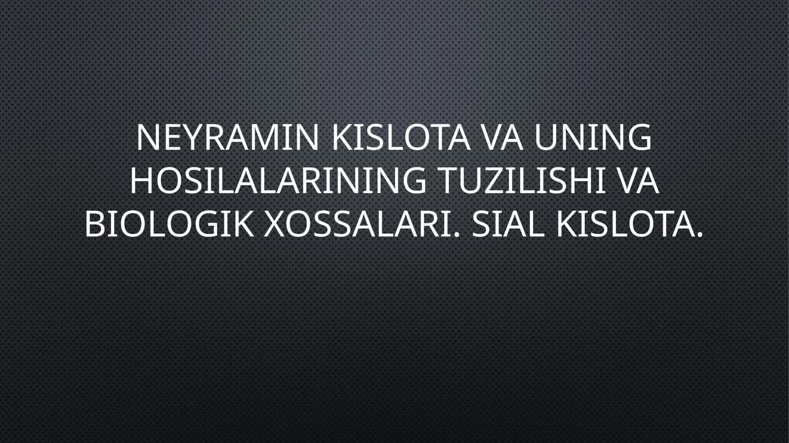 Neyramin kislotalari va uning Hosilalarining tuzilishi